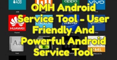 OMH Android Service Tool - User Friendly And Powerful Android Service Tool