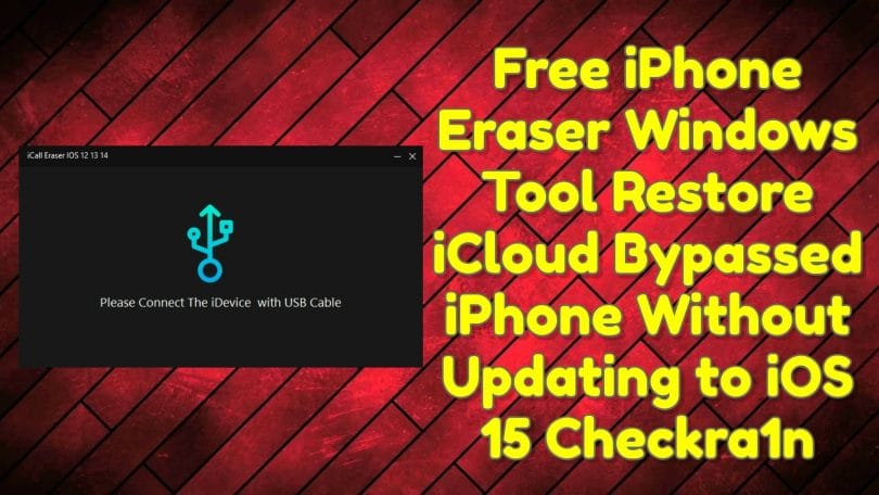Free iPhone Eraser Windows Tool Restore iCloud Bypassed iPhone Without Updating to iOS 15 Checkra1n