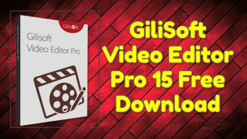 GiliSoft Video Editor Pro 15 Free Download
