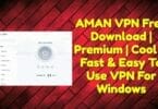 Aman vpn 2. 0. 4 free download _ premium _ cool & fast & easy to use vpn for windows