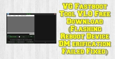 Vg fastboot tool v1. 0 free download (flashing reboot device dm erification failed fixed)