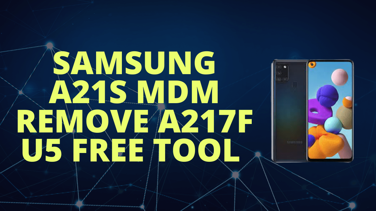 Samsung a21s mdm remove a217f u5 free tool