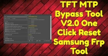 Tft mtp bypass tool v2. 0 one click reset samsung frp tool