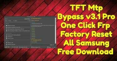 Tft mtp bypass v3. 1 pro one click frp & factory reset all samsung free download