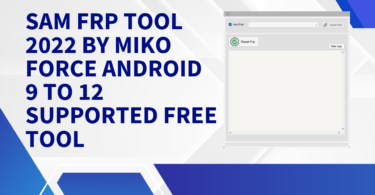 Sam frp tool 2022 by miko force android 9 to 12 supported free tool