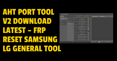 AHT Port Tool V2 Download Latest – FRP Reset Samsung LG General Tool