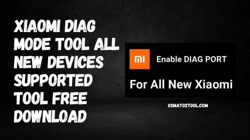 Download xiaomi diag port enable tool for new xiaomi phones