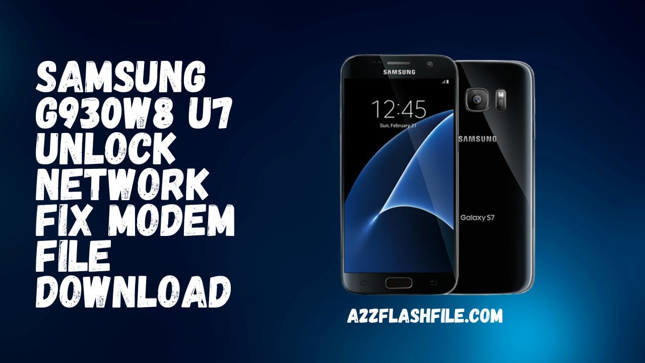 Samsung g930w8 u7 unlock network fix modem file download Samsung g930w8 u7 unlock network fix modem file download