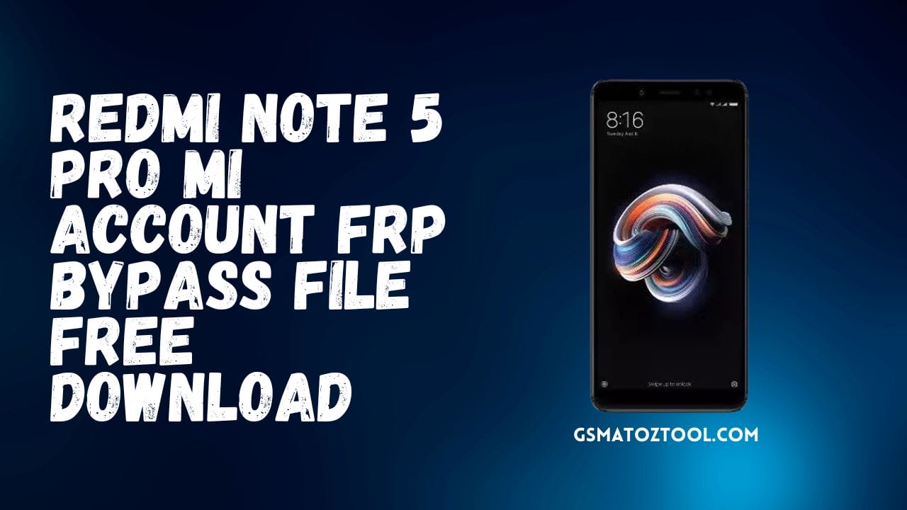 Redmi note 5 pro mi account frp bypass file free download