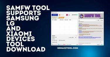 SamFw Tool 4.7.1 Samsung LG and Xiaomi Devices Tool Download