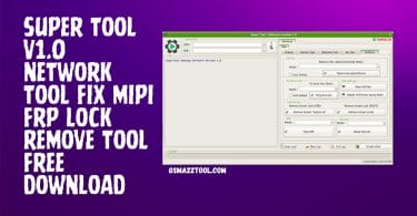 Super Tool v1.0 Network Tool Fix Mipi FRP Lock Remove Tool Free Download
